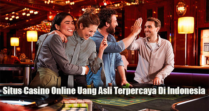 Situs Casino Online Uang Asli Terpercaya Di Indonesia